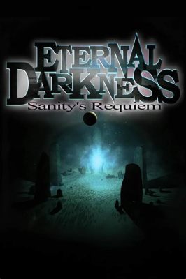 Eternal Darkness: Sanity's Requiem - A Haunting Psychological Exploration Through Time!