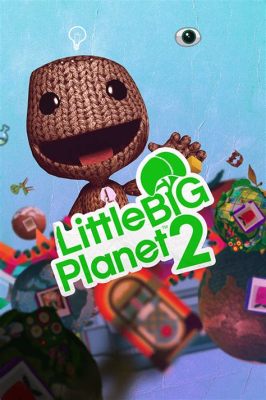 Leap into the Whimsical World of LittleBigPlanet! A Charming Puzzle Platformer With Unmatched Creativity