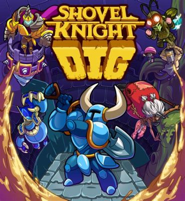  Shovel Knight Dig! A Retro Delight Burrowing into Your Gaming Heart