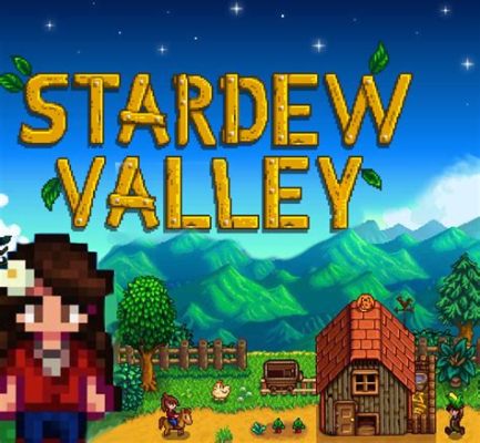 Stardew Valley: A Charming Escape into Rural Life and Farming Frenzy!